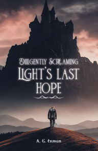 Title: Diligently Screaming: Light's Last Hope, Author: A. G. Inmon