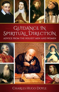 Books in pdf download Guidance in Spiritual Direction: Advice from the Holiest Men and Women of All Time by Charles Hugo Doyle iBook MOBI