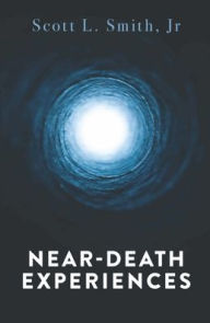 Title: Near-Death Experiences, Author: Scott L Smith Jr