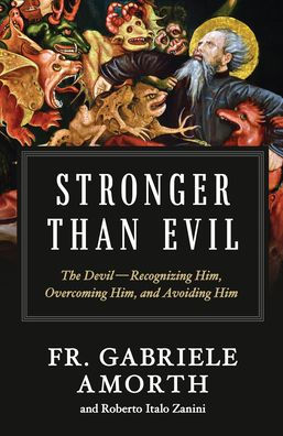 Stronger Than Evil: The Devil - Recognizing Him, Overcoming Him, and Avoiding Him