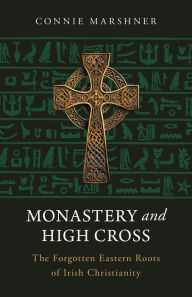 Free adio books downloads Monastery and High Cross: The Forgotten Eastern Roots of Irish Christianity PDF CHM PDB by Connie Marshner 9798889111580 (English Edition)