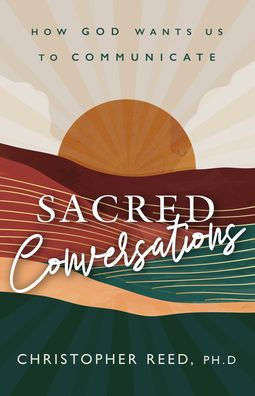 Sacred Conversations: How God Wants Us to Communicate