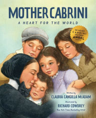 Download ebook pdfs for free Mother Cabrini: A Heart for the World by Claudia Cangilla McAdam, Richard Cowdrey