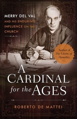 A Cardinal for the Ages: Merry del Val and His Enduring Influence on the Church