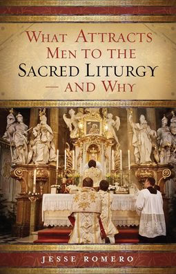 What Attracts Men to the Sacred Liturgy-and Why