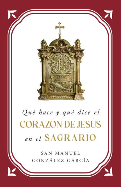 Qué hace y qué dice el Corazón de Jesús en el Sagrario
