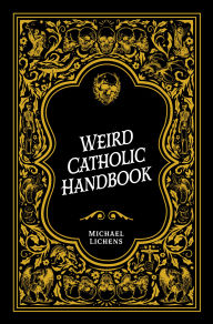 Free ebooks and pdf download Weird Catholic Handbook by Michael J. Lichens DJVU FB2 PDB