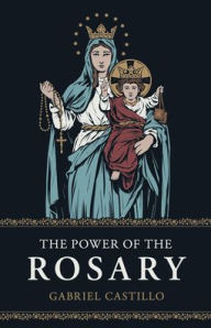Free download e books in pdf The Power of the Rosary in English by Gabriel Castillo