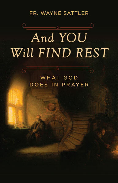 And You Will Find Rest: What God Does in Prayer