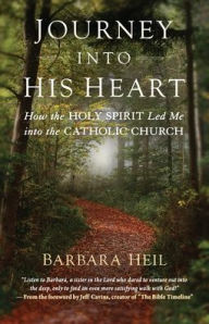Free e book download in pdf Journey into His Heart: How the Holy Spirit Led Me into the Catholic Church by Barbara Heil