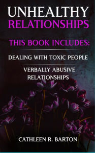 Title: Unhealthy Relationships: Dealing with Toxic People, Verbally Abusive Relationships, Author: Cathleen Barton