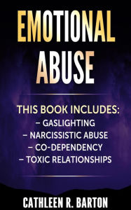 Title: Emotional Abuse: Gaslighting, Narcissistic Abuse, Co-Dependency, Toxic Relationships, Author: Cathleen R Barton