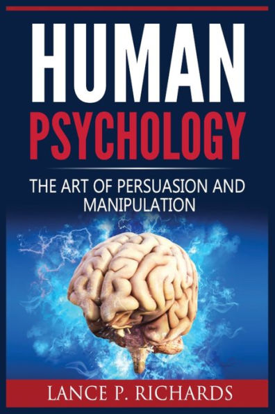 Human Psychology: The Art Of Persuasion And Manipulation