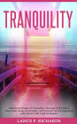 Tranquility: Unlock the Power of Tranquility: Discover Inner Peace, Overcome Stress and Anxiety, and Achieve Lasting Happiness with Proven Self-Help Strategies!