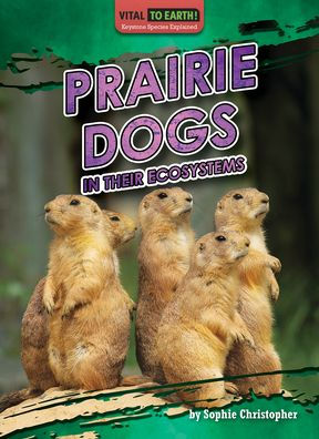 Prairie Dogs Their Ecosystems