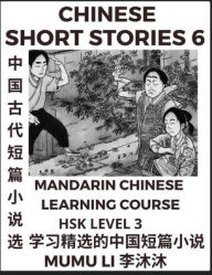 Title: Chinese Short Stories (Part 6) - Mandarin Chinese Learning Course (HSK Level 3), Self-learn Chinese Language, Culture, Myths & Legends, Easy Lessons for Beginners, Simplified Characters, Words, Idioms, Essays, Vocabulary English, Pinyin, Author: Mumu Li