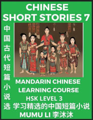 Title: Chinese Short Stories (Part 7) - Mandarin Chinese Learning Course (HSK Level 3), Self-learn Chinese Language, Culture, Myths & Legends, Easy Lessons for Beginners, Simplified Characters, Words, Idioms, Essays, Vocabulary English, Pinyin, Author: Mumu Li