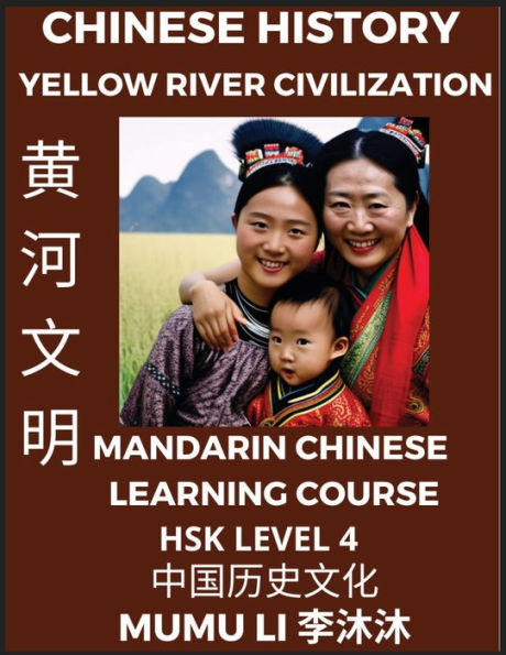 Chinese History and Culture of Yellow River Civilization - Mandarin Chinese Learning Course (HSK Level 4), Self-learn Chinese, Easy Lessons, Simplified Characters, Words, Idioms, Stories, Essays, Vocabulary, Culture, Poems, Confucianism, English, Pinyin