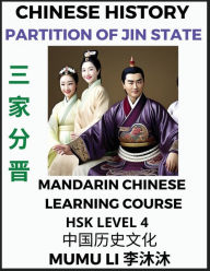 Title: Chinese History of Partition of the State of Jin - Mandarin Chinese Learning Course (HSK Level 4), Self-learn Chinese, Easy Lessons, Simplified Characters, Words, Idioms, Stories, Essays, Vocabulary, Culture, Poems, Confucianism, English, Pinyin, Author: Mumu Li