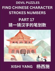 Title: Devil Puzzles to Count Chinese Character Strokes Numbers (Part 17)- Simple Chinese Puzzles for Beginners, Test Series to Fast Learn Counting Strokes of Chinese Characters, Simplified Characters and Pinyin, Easy Lessons, Answers, Author: Xishi Yang