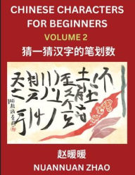 Title: Chinese Characters for Beginners (Part 2)- Simple Chinese Puzzles for Beginners, Test Series to Fast Learn Analyzing Chinese Characters, Simplified Characters and Pinyin, Easy Lessons, Answers, Author: Nuannuan Zhao