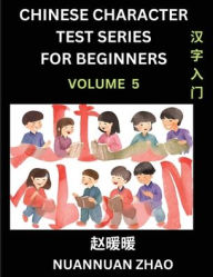 Title: Chinese Character Test Series for Beginners (Part 5)- Simple Chinese Puzzles for Beginners to Intermediate Level Students, Test Series to Fast Learn Analyzing Chinese Characters, Simplified Characters and Pinyin, Easy Lessons, Answers, Author: Nuannuan Zhao