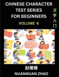 Title: Chinese Character Test Series for Beginners (Part 6)- Simple Chinese Puzzles for Beginners to Intermediate Level Students, Test Series to Fast Learn Analyzing Chinese Characters, Simplified Characters and Pinyin, Easy Lessons, Answers, Author: Nuannuan Zhao
