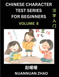 Title: Chinese Character Test Series for Beginners (Part 8)- Simple Chinese Puzzles for Beginners to Intermediate Level Students, Test Series to Fast Learn Analyzing Chinese Characters, Simplified Characters and Pinyin, Easy Lessons, Answers, Author: Nuannuan Zhao