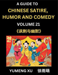 Title: Laughing at Life (Part 21): A Guide to Chinese Satire, Humor and Comedy, Discover Satirical Humor, Learn Reading Funny Chinese Essays and Stories, Foreigner's Introduction to Easy Lessons of Mandarin Chinese Witty Tales, Author: Yumeng Xu