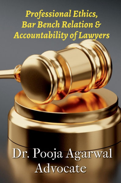 Professional Ethics, Bar Bench Relationship & Accountability of Lawyers