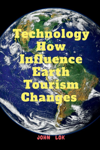 Technology How Influence Earth Tourism Changes: To Space Tourism Needs