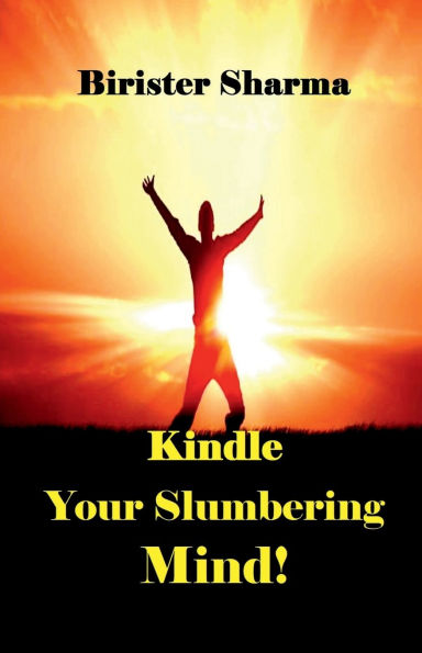 Kindle Your Slumbering Mind!