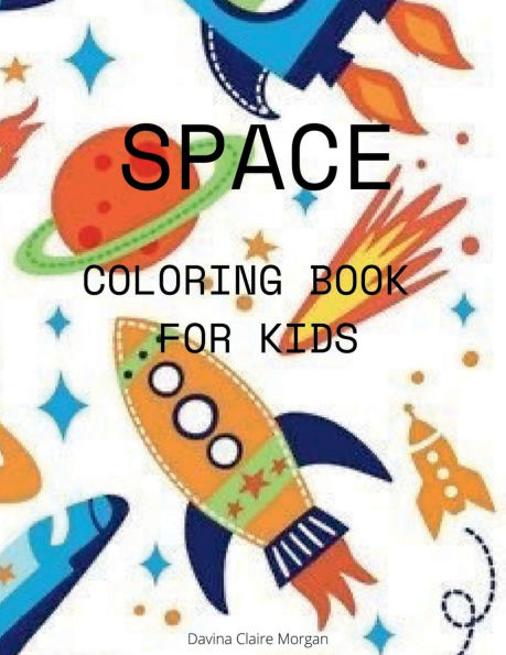 Space Coloring Book for Kids: Coloring and Activity Book for Kids Ages 4-12 with Planets, Astronauts, Space Ships, Rockets