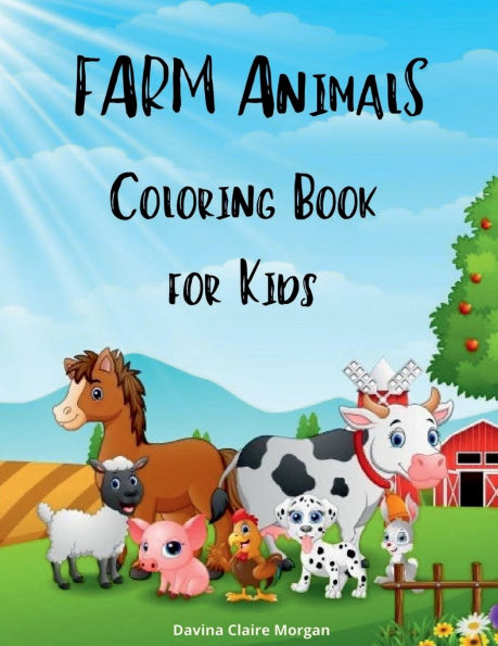 Farm Animals Coloring Book for Kids: A Cute Farm Animal Coloring Book for Kids Ages 3-8 Super Coloring Pages of Animals on the Farm Cow, Horse, Pig, and Many Many More