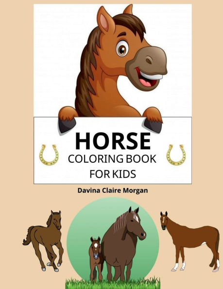 Horse Coloring Book for Kids: A Coloring and Activity Book for Kids Ages 3-8 with Beautiful Horses and More Jumbo Horses Coloring Book for Kids