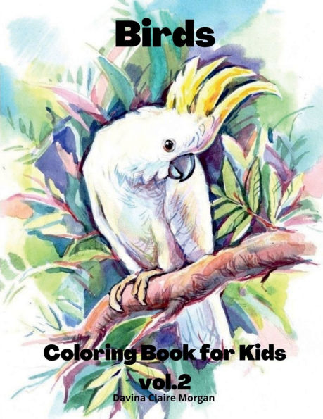 Birds Coloring Book for Kids vol.2: Children Coloring and Activity Book for Girls & Boys Ages 3-8 48 State Birds and Nature - Original Designs Beautiful Birds Coloring and Activity Book Dover Nature