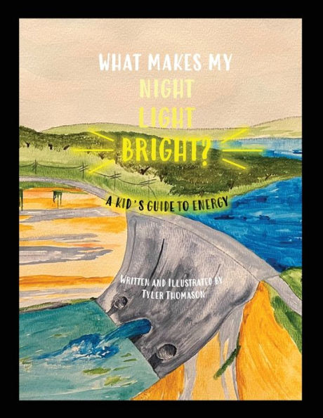 What Makes My Night Light Bright?: A Kid's Guide to Energy