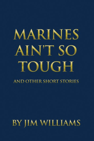 Marines Ain't So Tough: And Other Short Stories