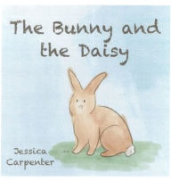 Title: The Bunny and the Daisy, Author: Jessica Carpenter