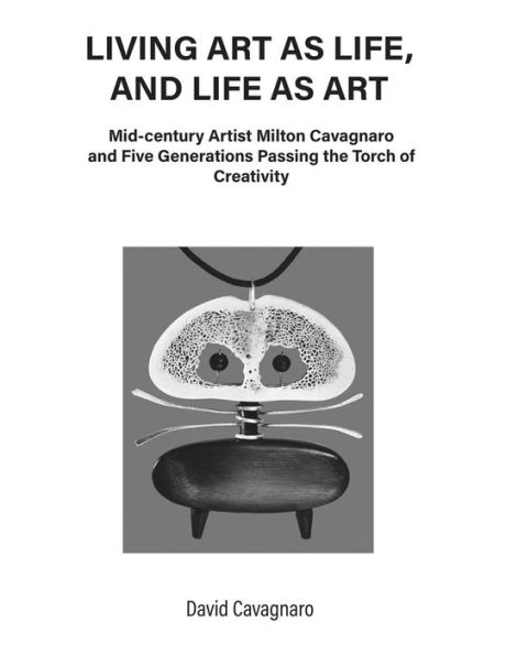 Living Art As Life, and Life Art: Mid-century Artist Milton Cavagnaro Five Generations Passing the Torch of Creativity