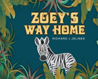 Title: Zoey's Way Home, Author: Richard J Jelinek