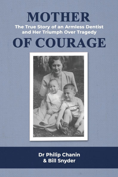 Mother of Courage: The True Story an Armless Dentist and Her Triumph Over Tragedy