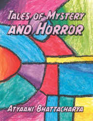 Title: Tales of Mystery and Horror, Author: Atyaani Bhattacharya