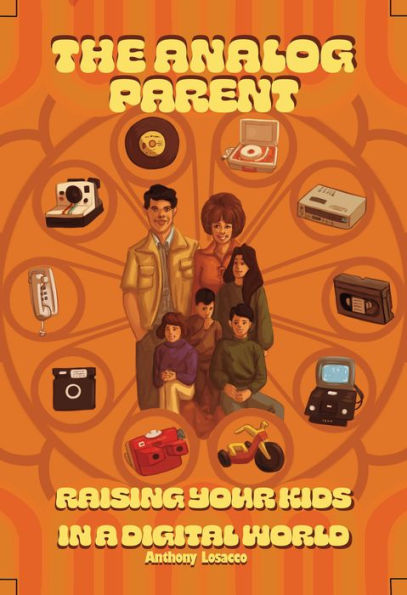 The Analog Parent: Raising Your Kids in a Digital World