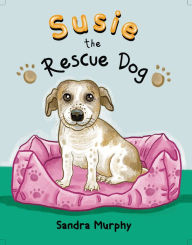 Title: Susie the Rescue Dog, Author: Sandra Murphy