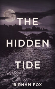 Title: The Hidden Tide, Author: Birnam Fox