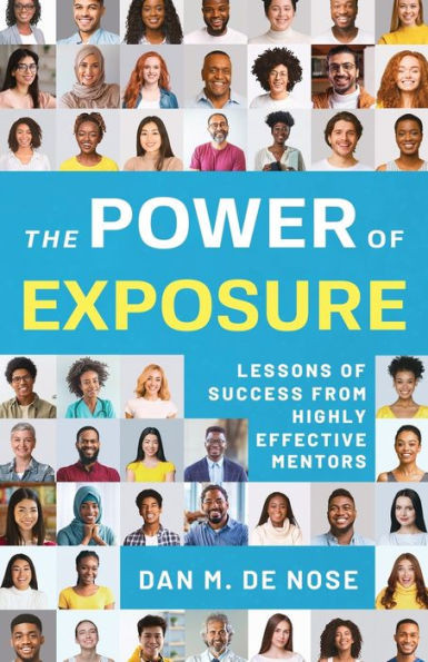The Power of Exposure: Lessons Success from Highly Effective Mentors