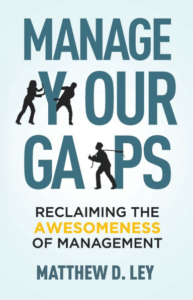 Manage Your Gaps: Reclaiming the Awesomeness of Management
