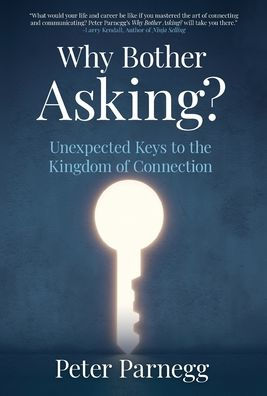 Why Bother Asking? Unexpected Keys To The Kingdom Of Connection