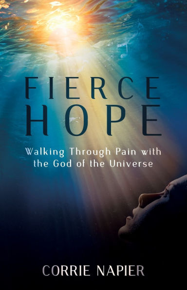 Fierce Hope: Walking Through Pain with the God of Universe